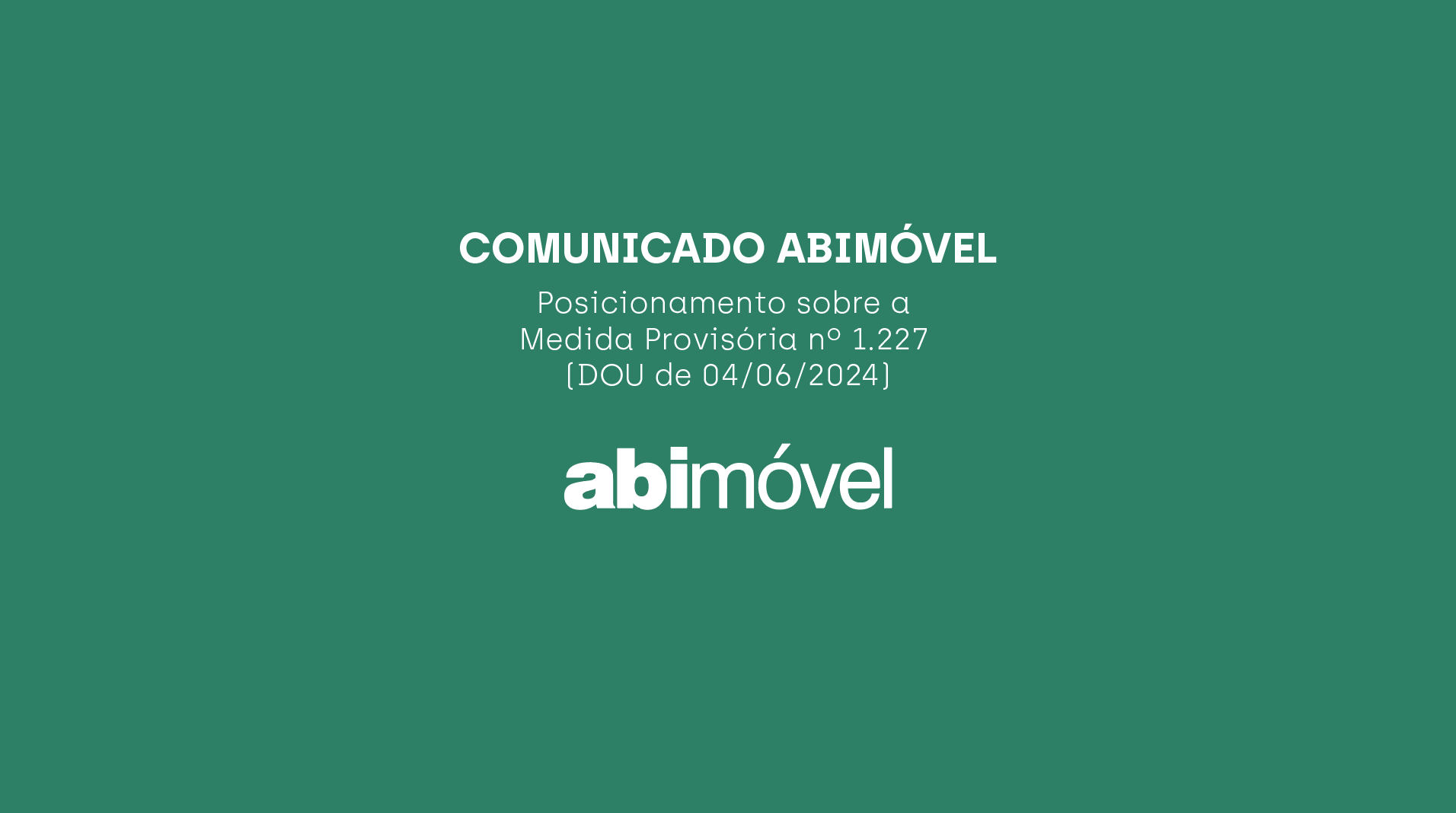 COMUNICADO ABIMÓVEL – Posicionamento sobre a Medida Provisória nº 1.227 (DOU de 04/06/2024)